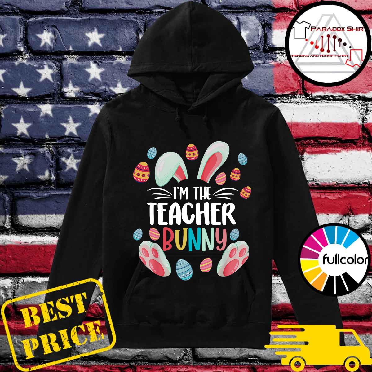 I M The Teacher Bunny Happy Easter Day 2021 Shirt Hoodie Sweater Long Sleeve And Tank Top