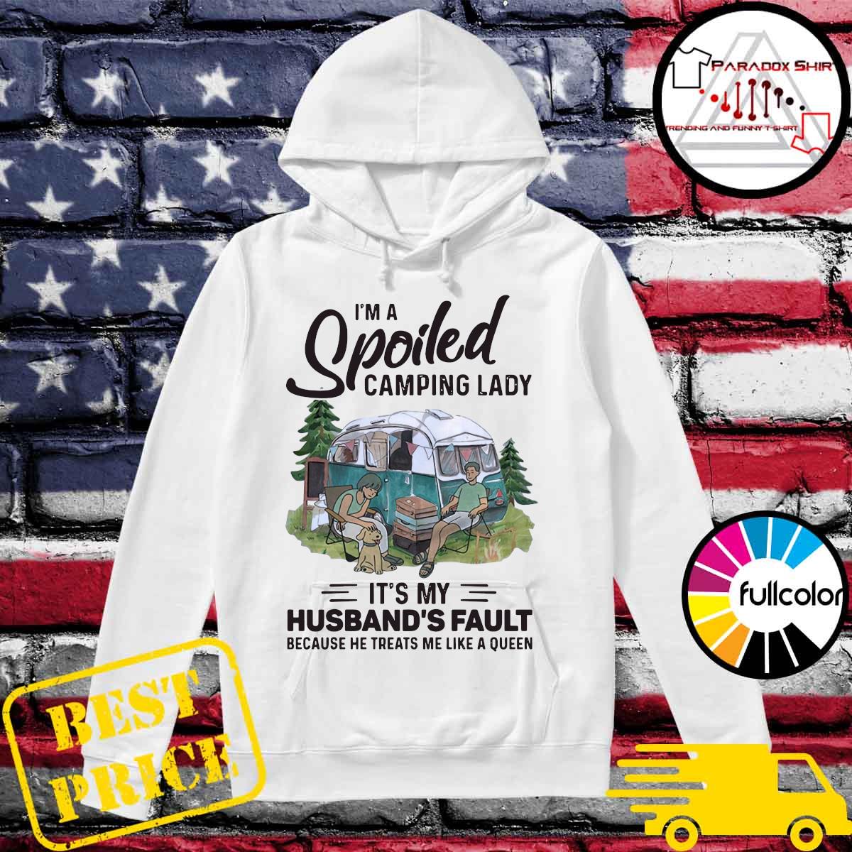 Official I'm A Spoiled Camping Lady It's My Husband's Fault Because He Treats Me Like A Queen Shirt Hoodie