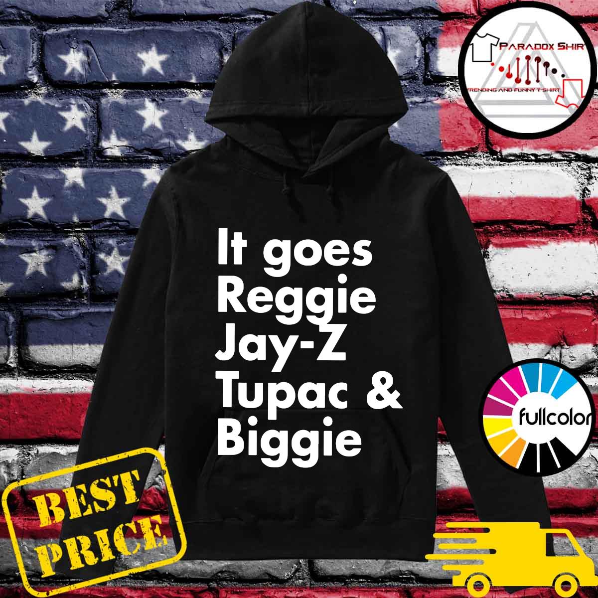 Official It Goes Reggie Jay Z Tupac And Biggie 2021 Shirt Hoodie