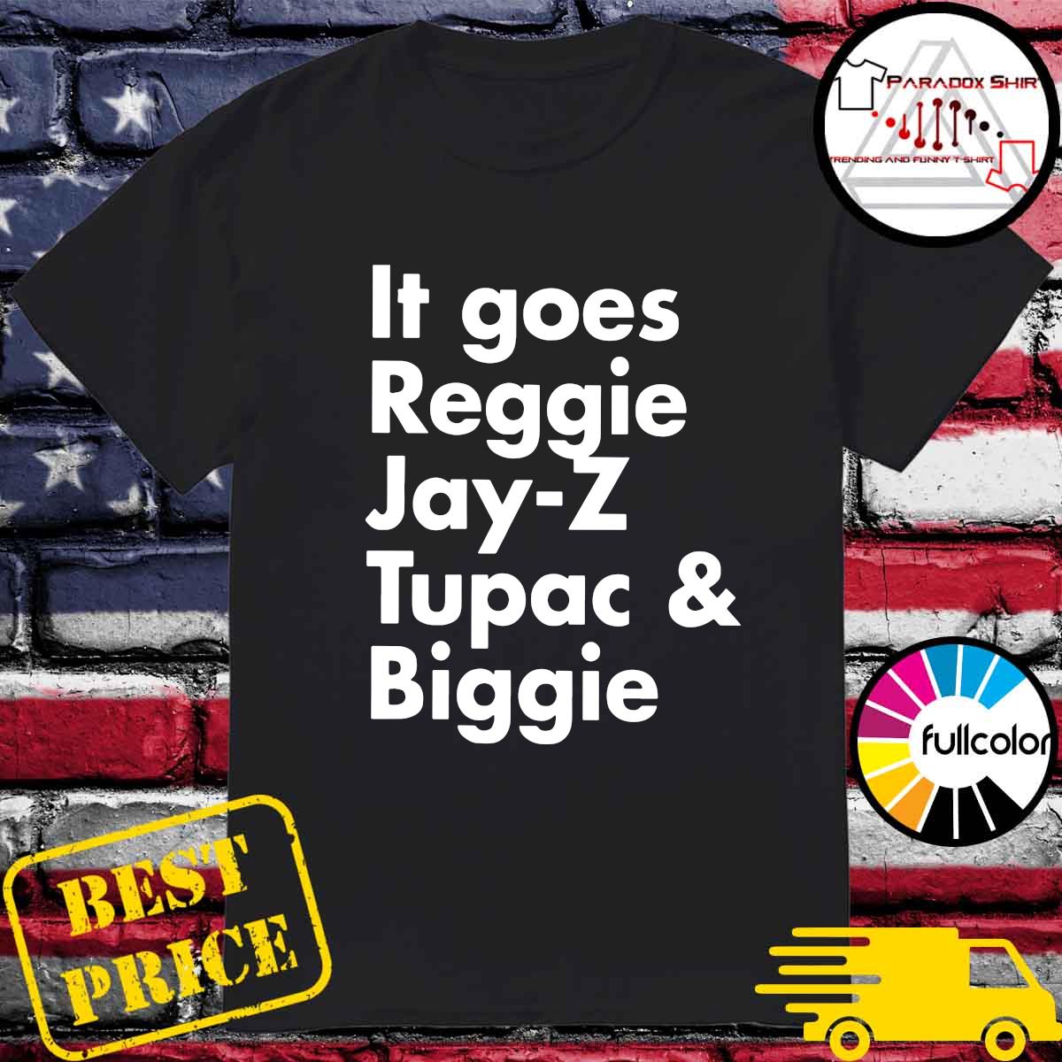 Official It Goes Reggie Jay Z Tupac And Biggie 2021 Shirt