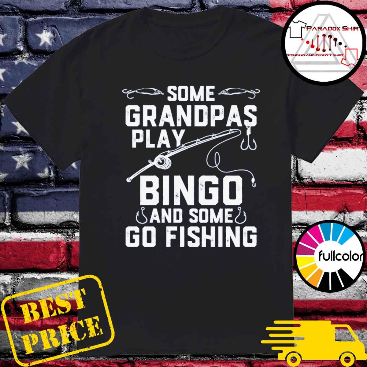 Official Some Grandpas Play Bingo And Some Go Fishing 2021 Shirt