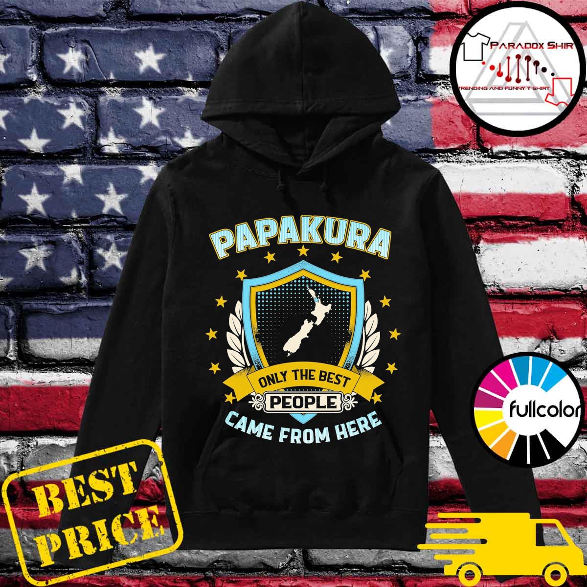 Papakura Only The Best People Came From Here Shirt Hoodie