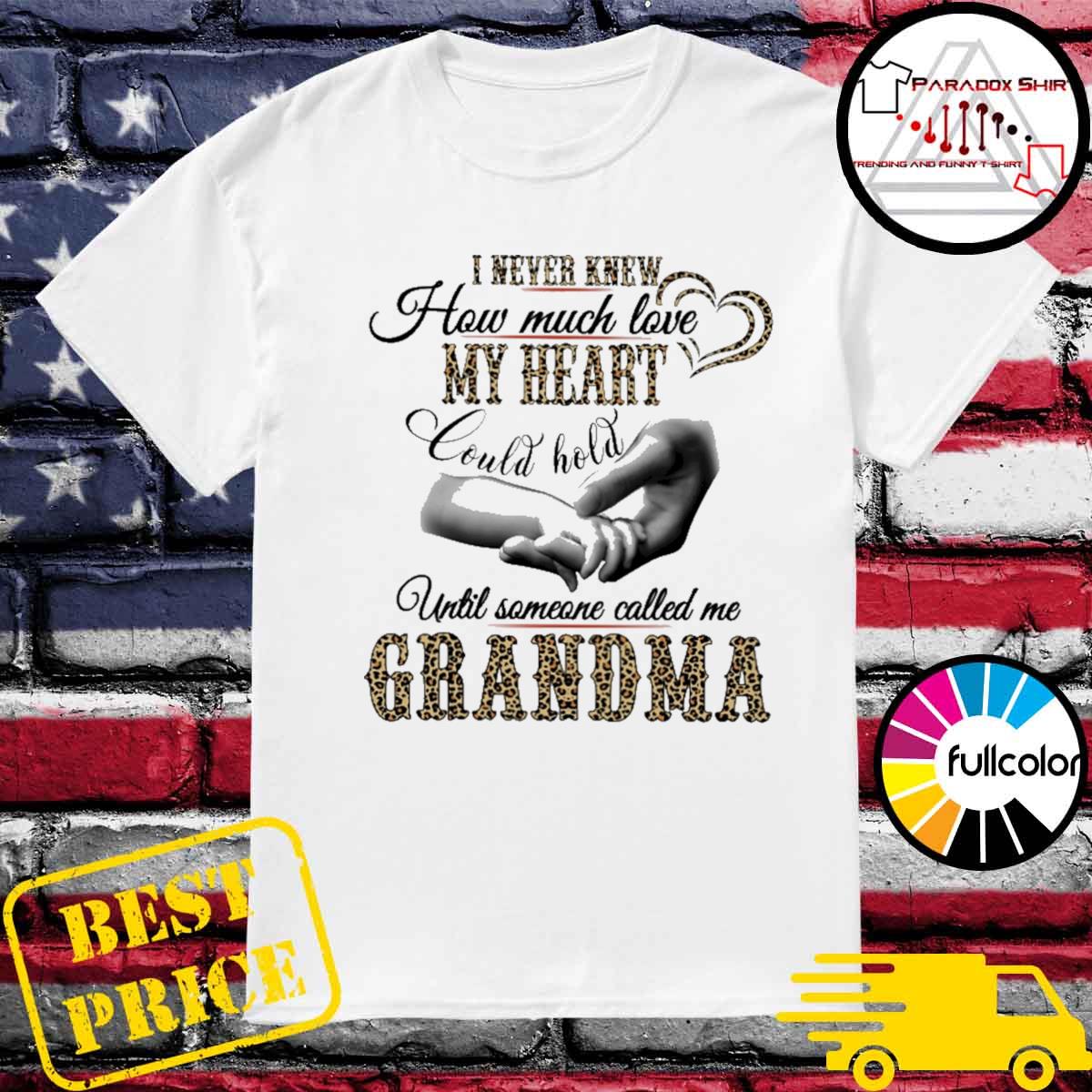 I never knew how much love my heart could hold until someone called me Grandma shirt