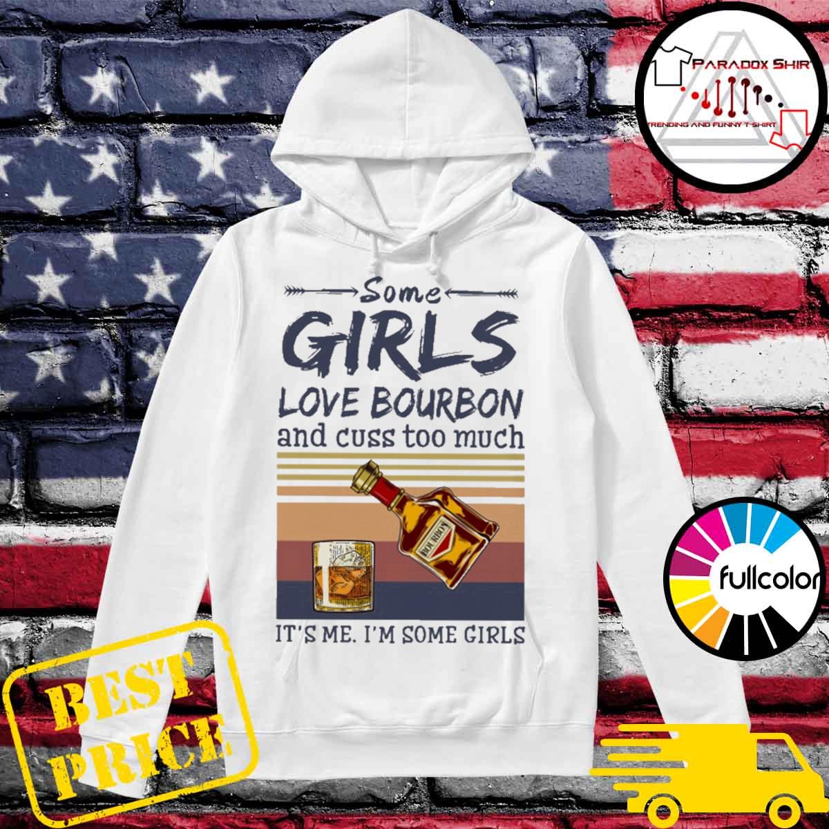 Some girls love Bourbon and cuss too much it's me I'm some girls vintage Hoodie