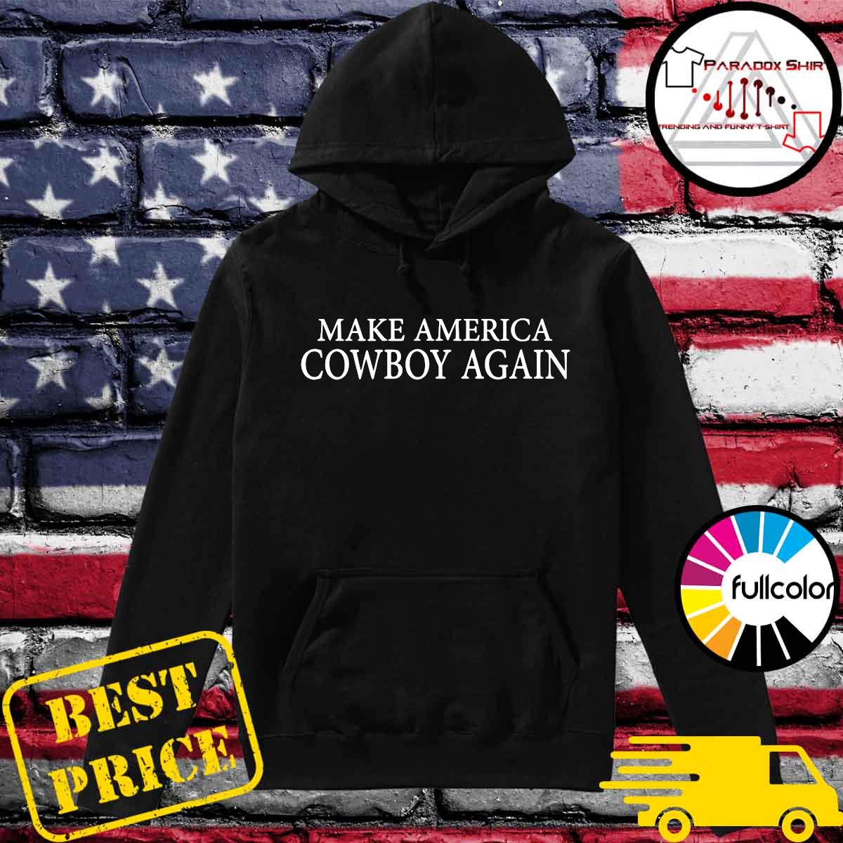 Make America Cowboy Again Shirt Hoodie Sweater Long Sleeve And Tank Top